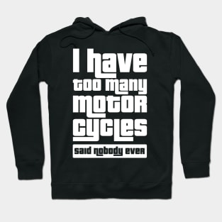 I have too many motorcycles, Said nobody ever Hoodie